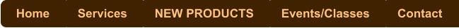 Home Services NEW PRODUCTS Events/Classes Contact