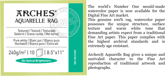 The world�s Number One mould-made watercolor paper is now available for the Digital Fine Art market. This genuine 100% rag, watercolor paper possesses the unique structure, surface texture and warm white tone that demanding artists expect from a traditional Fine Art paper. This paper complies with the highest archival standards and is extremely age resistant.  Arches� Aquarelle Rag gives a unique and unrivaled character to the Fine Art reproduction of traditional artwork and photographs.