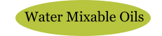 Water Mixable Oils