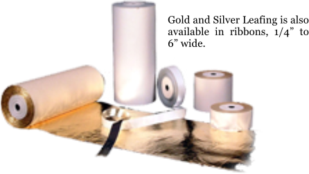 Gold and Silver Leafing is also available in ribbons, 1/4 to 6 wide.