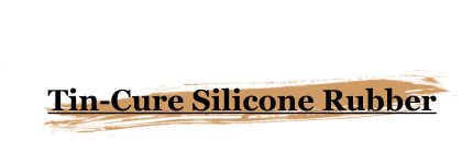 Tin-Cure Silicone Rubber
